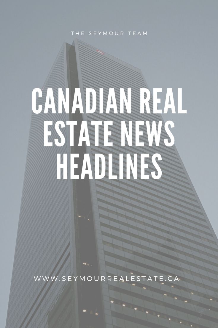 Canadian Real Estate News Headlines (July 17 th 2019) | Jethro Seymour, Top Toronto Real Estate Broker